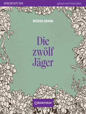 cover image of Die zwölf Jäger--Märchenstunde, Folge 99